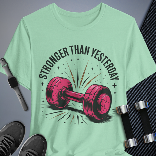 Stronger Than Yesterday T-Shirt