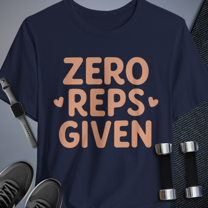 Zero Reps Given T-Shirt