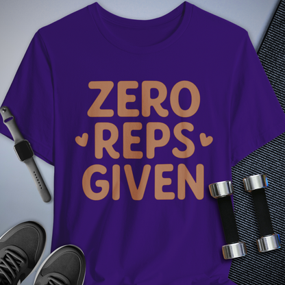 Zero Reps Given T-Shirt