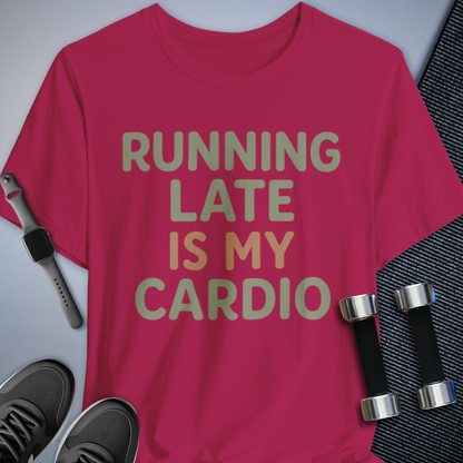 Late is Cardio T-Shirt