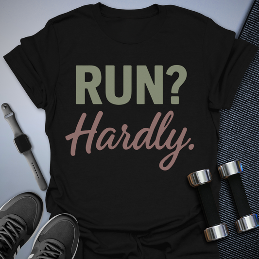 Run? Hardly. T-Shirt