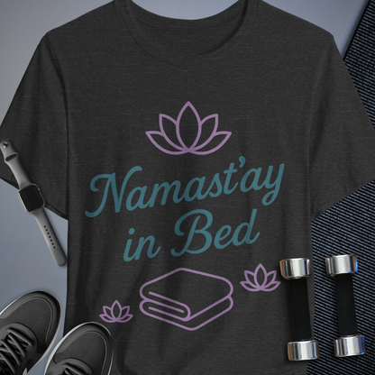 Namast'ay in Bed T-Shirt