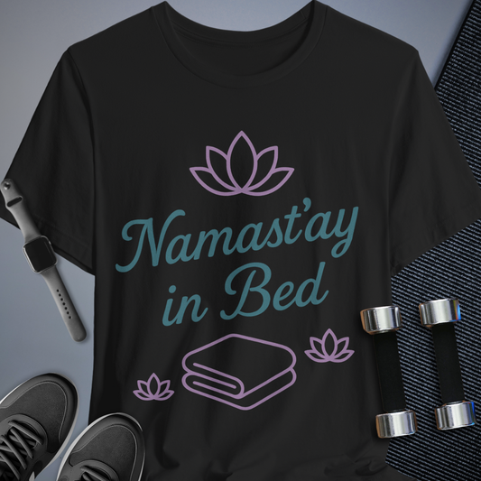 Namast'ay in Bed T-Shirt