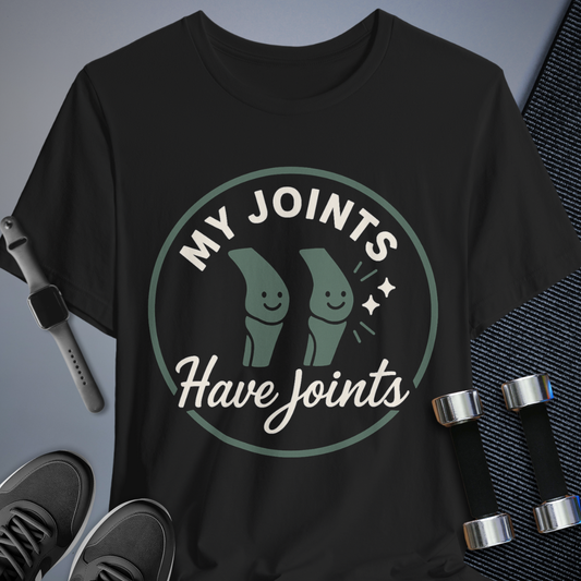 My Joints Hurt T-Shirt