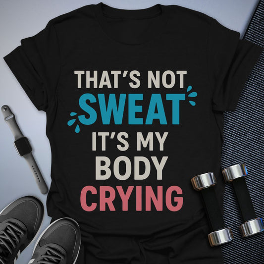 That's Not Sweat T-Shirt