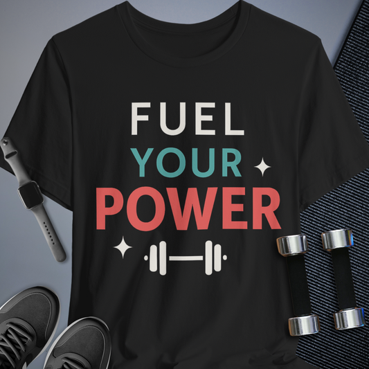 Fuel Your Power T-Shirt