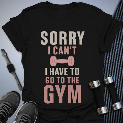 Sorry I Can't T-Shirt