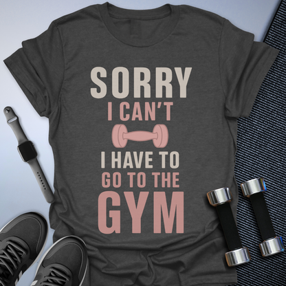 Sorry I Can't T-Shirt