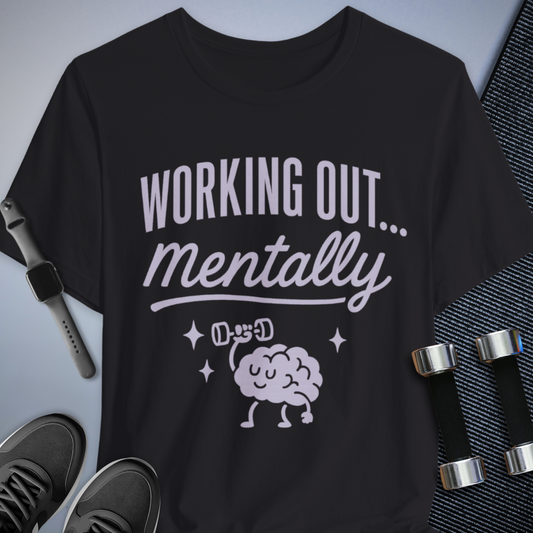Printify T-Shirt Black / S Working Out... Mentally T-Shirt