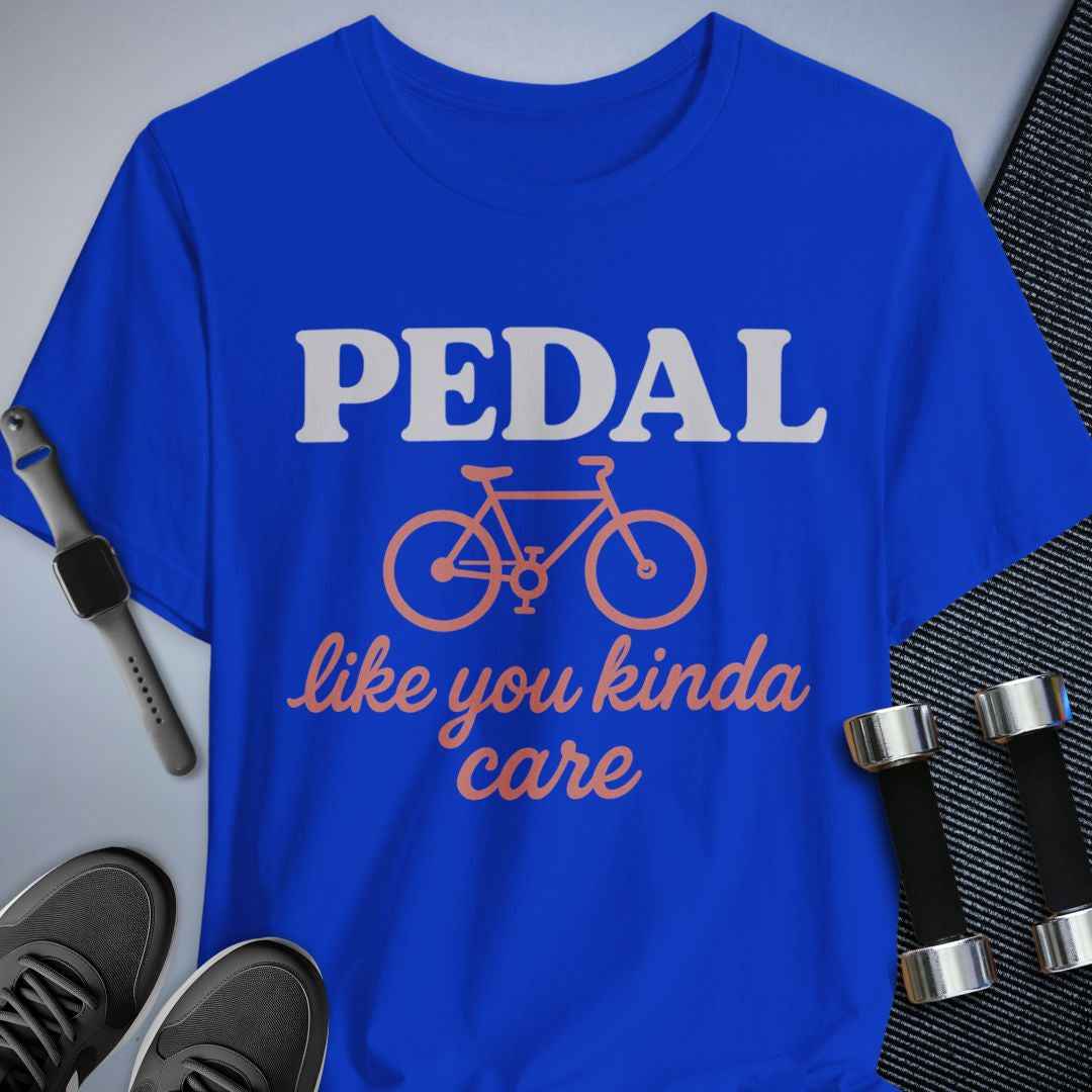 Pedal Like You Kinda Care T-Shirt