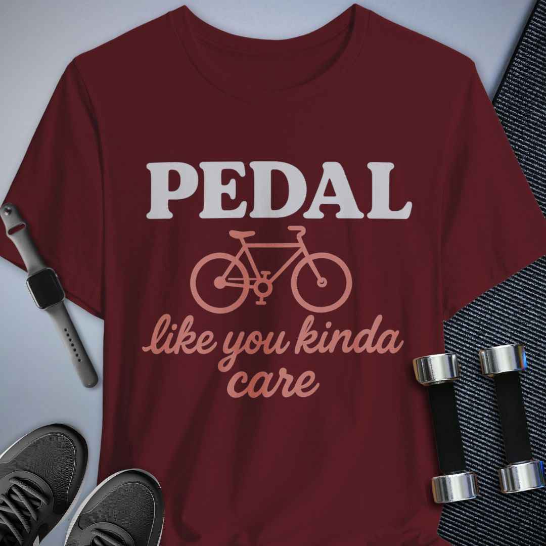 Pedal Like You Kinda Care T-Shirt