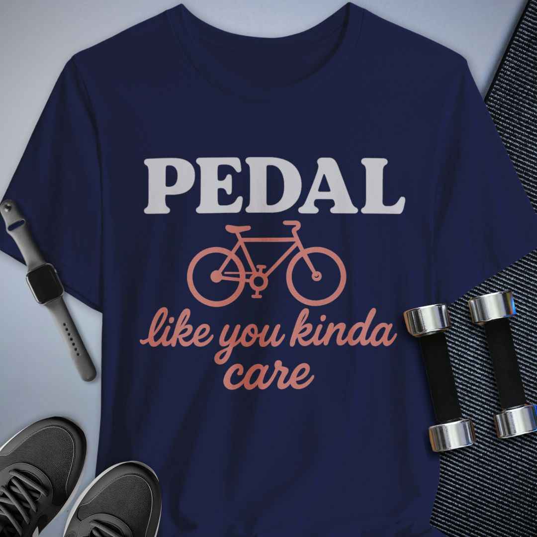 Pedal Like You Kinda Care T-Shirt
