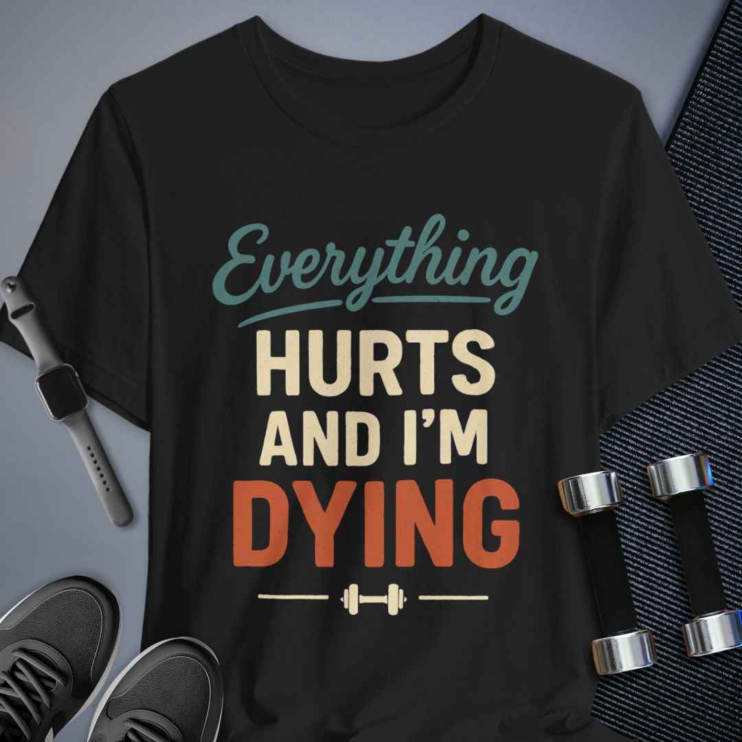 Everything Hurts T-Shirt