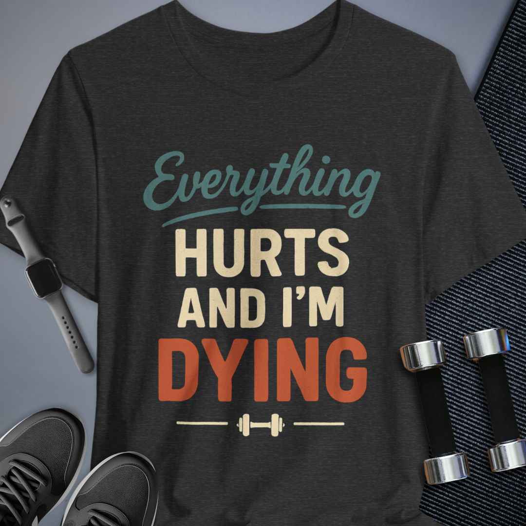 Everything Hurts T-Shirt