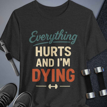 Everything Hurts T-Shirt