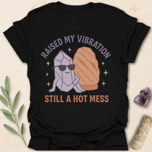 Printify T-Shirt Black / S Raised My Vibration Tee – Still a Hot Mess