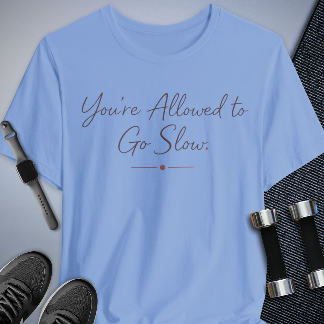 Printify T-Shirt Baby Blue / S Slow is Allowed T-Shirt