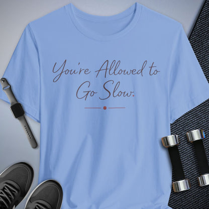 Printify T-Shirt Baby Blue / S Slow is Allowed T-Shirt