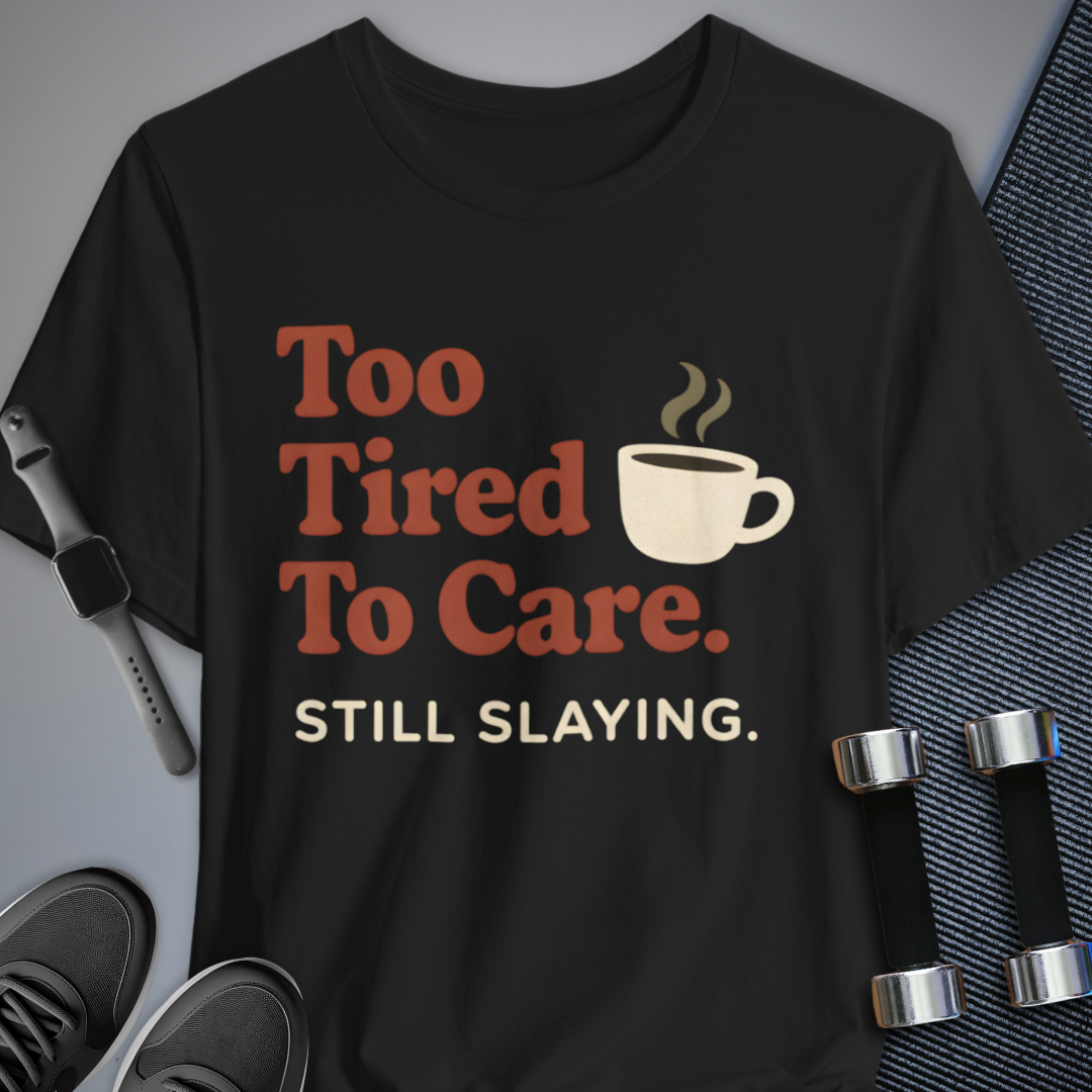 Printify T-Shirt Black / S Too Tired T-Shirt