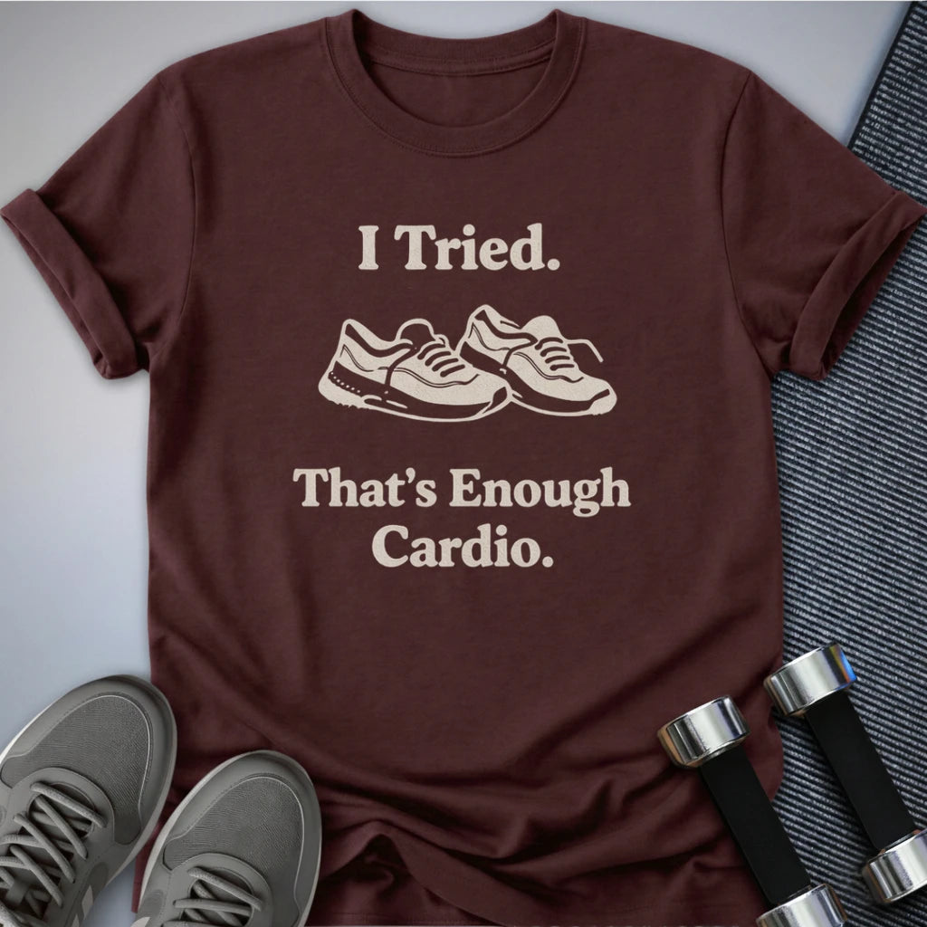 Printify T-Shirt Maroon / S That's Enough Cardio T-Shirt