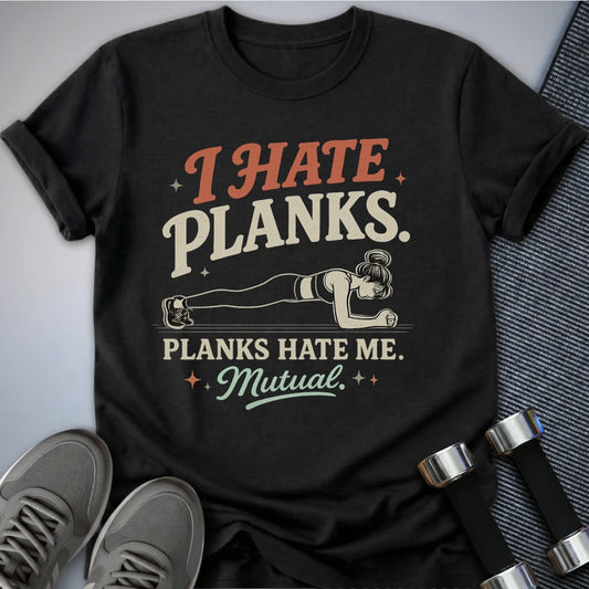 Printify T-Shirt S / Black I Hate Planks T-Shirt