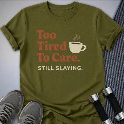 Printify T-Shirt Olive / S Too Tired T-Shirt