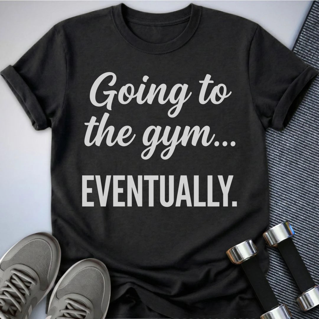 Printify T-Shirt S / Dark Grey Heather Gym Eventually T-Shirt