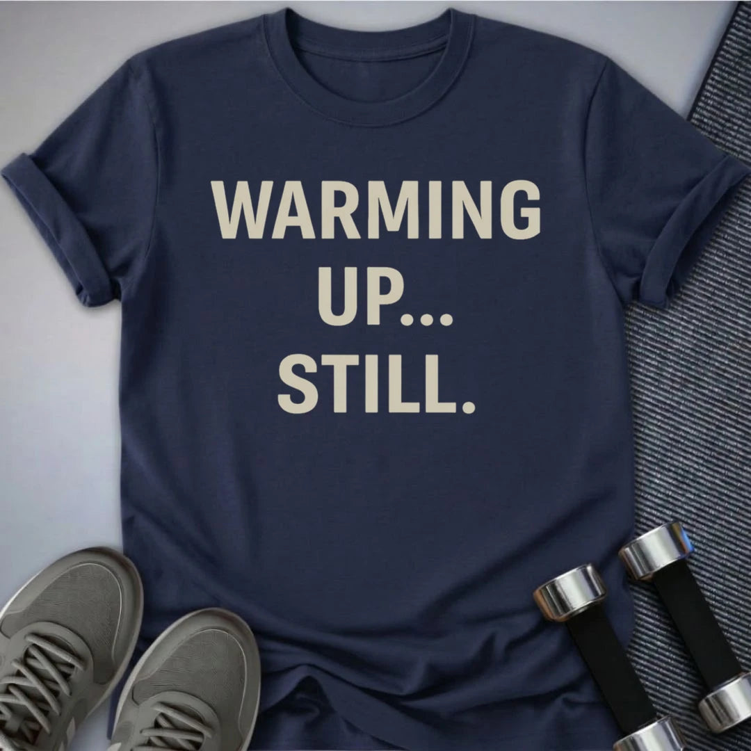 Printify T-Shirt Navy / S Still Warming Up T-Shirt