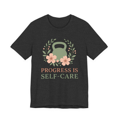 Progess & Self-Care T-Shirt