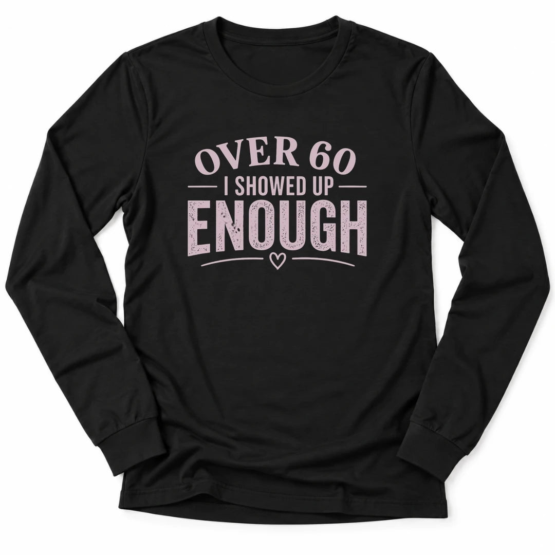 Printify Long-sleeve Black / S 60 & Showed Up Long Sleeve