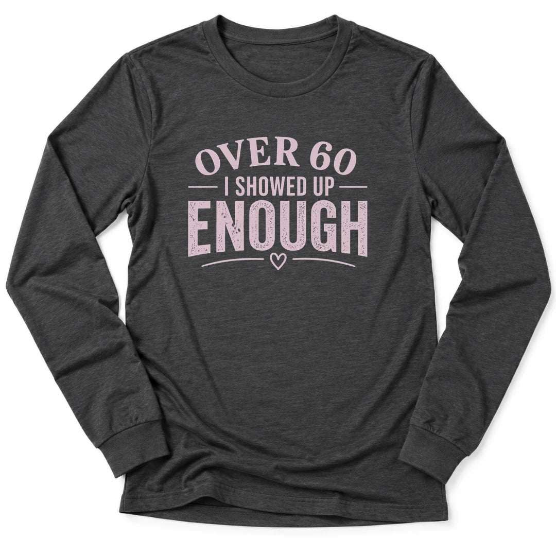 Printify Long-sleeve Dark Grey Heather / S 60 & Showed Up Long Sleeve