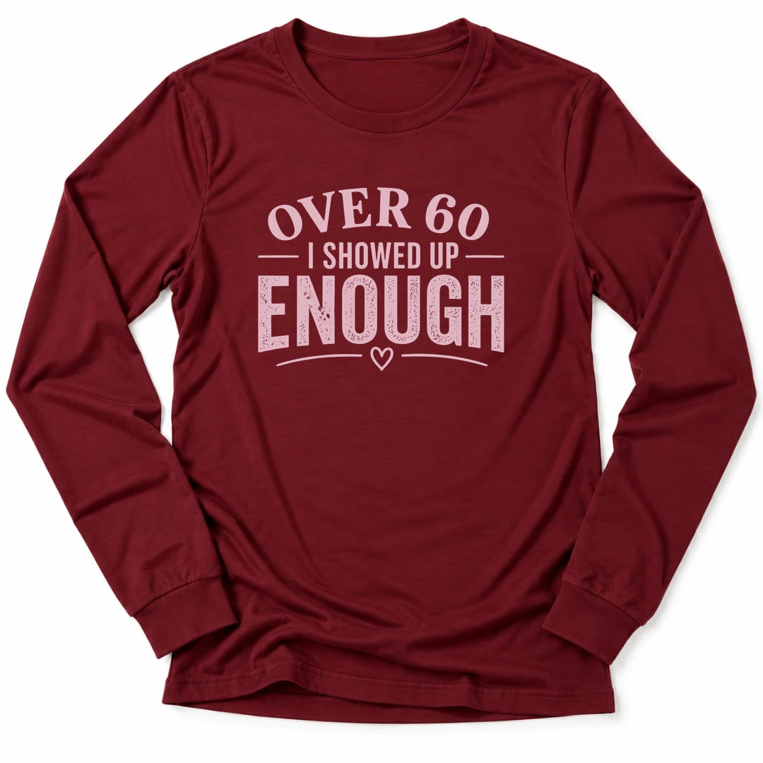 Printify Long-sleeve Cardinal / S 60 & Showed Up Long Sleeve