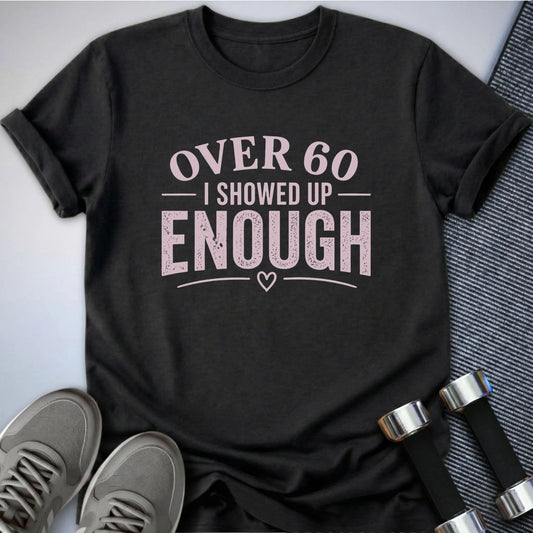 Printify T-Shirt S / Dark Grey Heather 60 & Showed Up T-Shirt