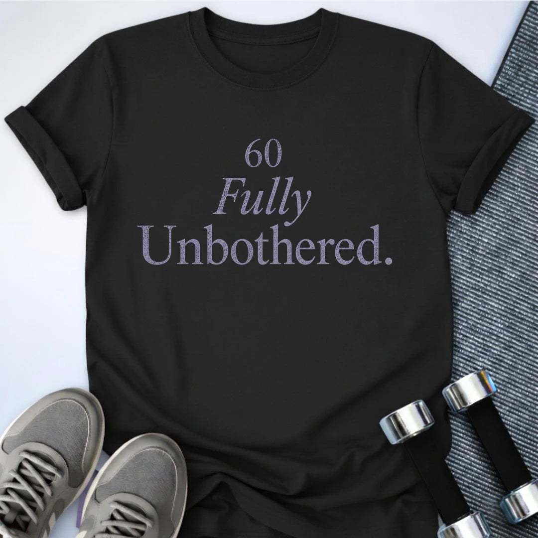 Printify T-Shirt S / Black 60 & Unbothered T-Shirt