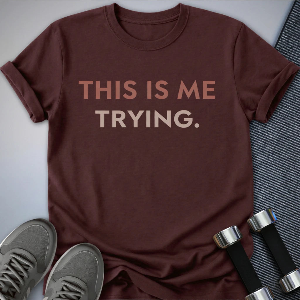 Printify T-Shirt Maroon / S Me Trying  T-Shirt