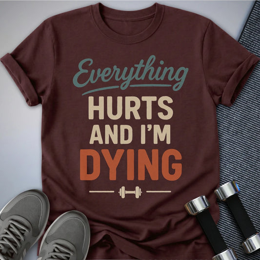 Printify T-Shirt Maroon / S Everything Hurts T-Shirt