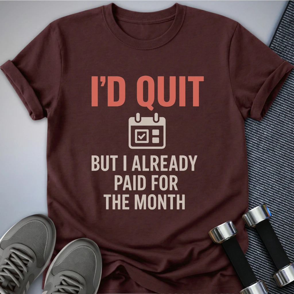 Printify T-Shirt Maroon / S I'd Quit But T-Shirt