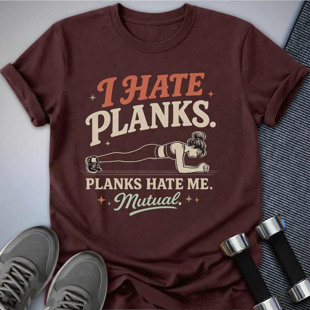 Printify T-Shirt S / Maroon I Hate Planks T-Shirt