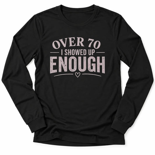 Printify Long-sleeve Black / S 70's & Showed Up Long Sleeve