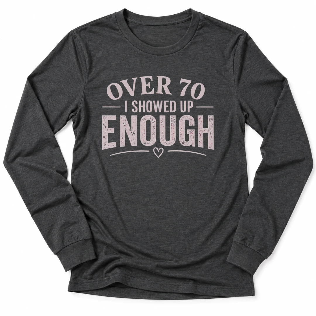 Printify Long-sleeve Dark Grey Heather / S 70's & Showed Up Long Sleeve