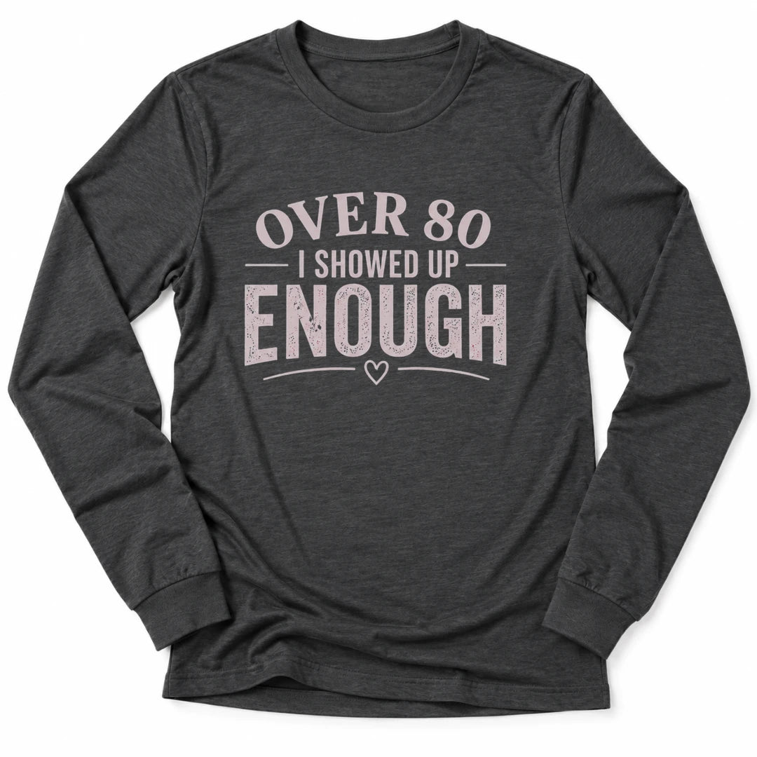 Printify Long-sleeve Dark Grey Heather / S 80's & Showed Up Long Sleeve