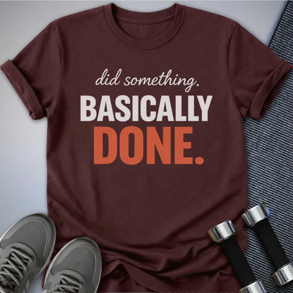 Printify T-Shirt Maroon / S Basically Done T-Shirt