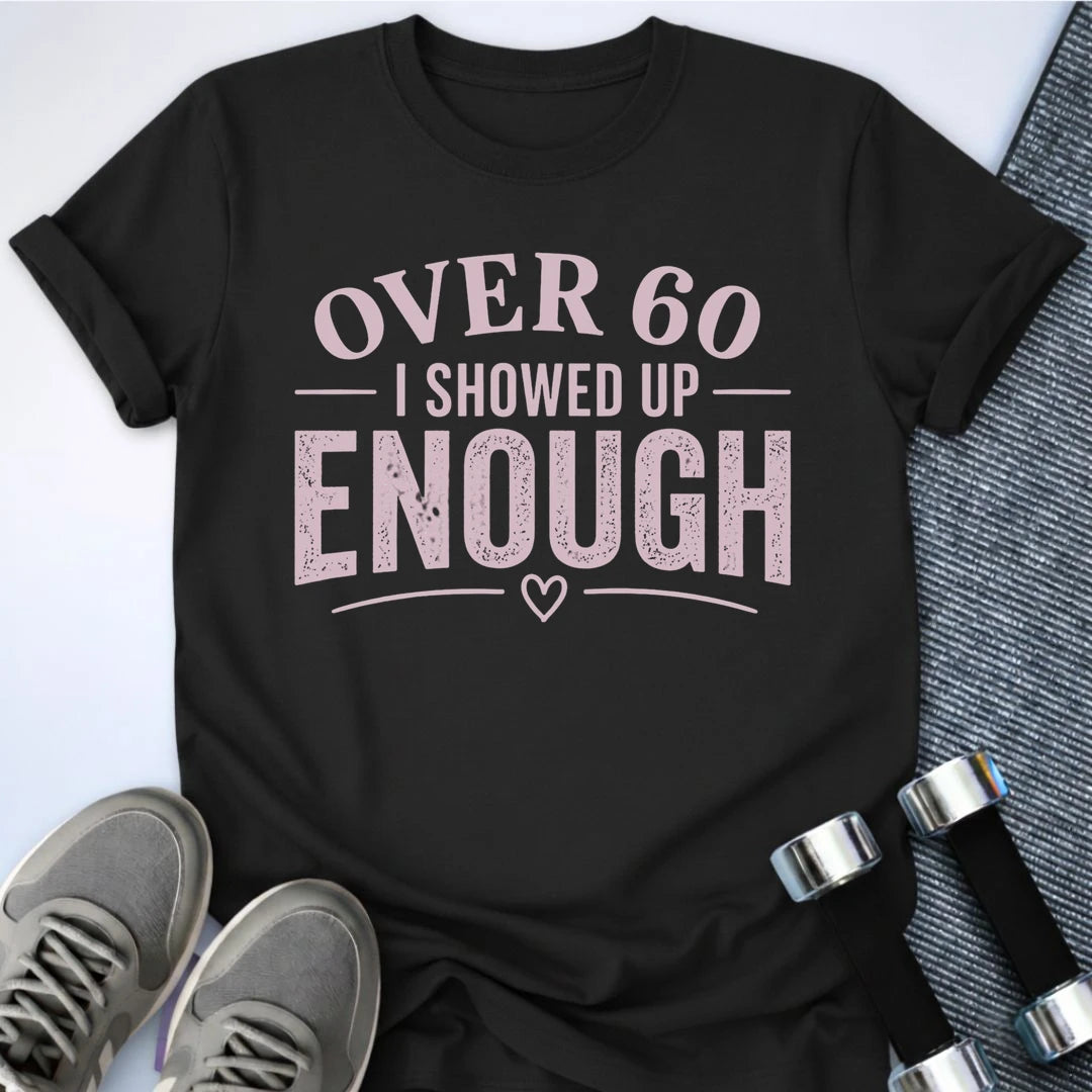 Printify T-Shirt S / Black 60 & Showed Up T-Shirt