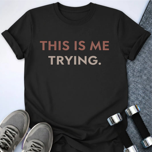 Printify T-Shirt Black / S Me Trying  T-Shirt