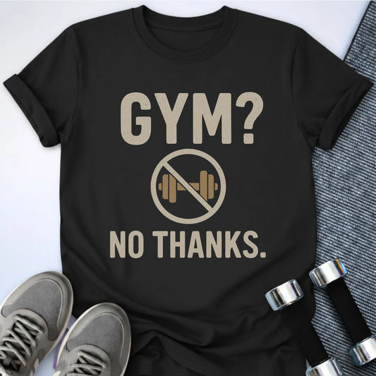 Printify T-Shirt Black / S Gym? No Thanks T-Shirt