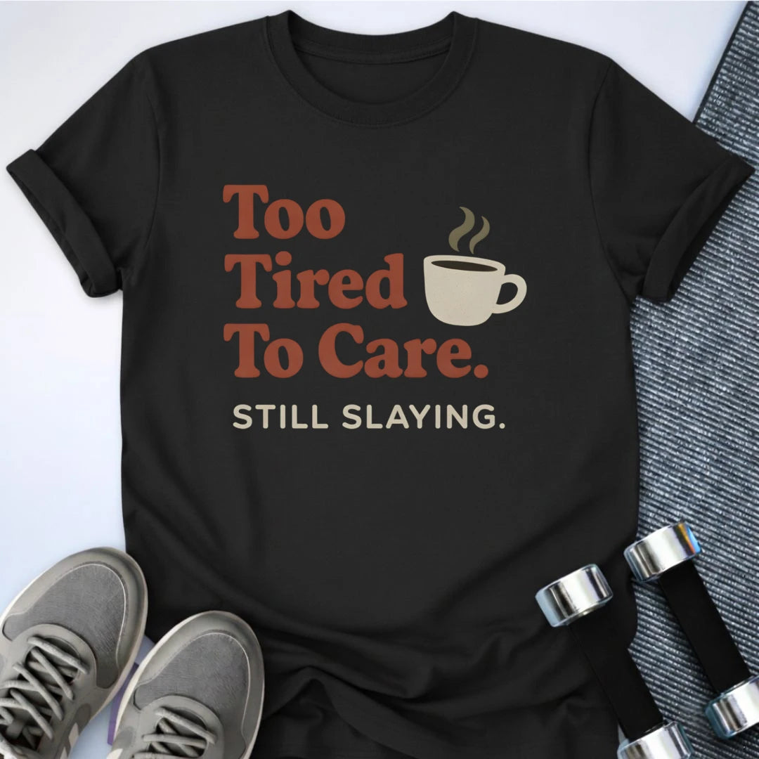 Printify T-Shirt Black / S Too Tired T-Shirt