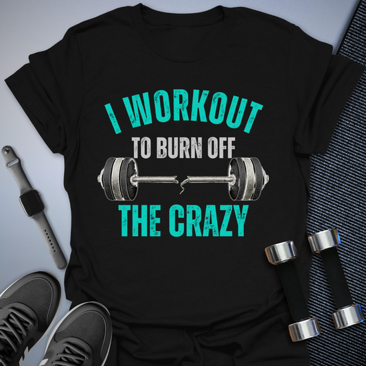 Burn Off The Crazy T-Shirt