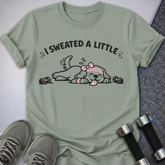 Printify T-Shirt S / Sage I Sweated A Little T-Shirt