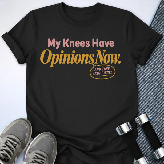 Printify T-Shirt S / Black My Knees Have Opinions T-Shirt