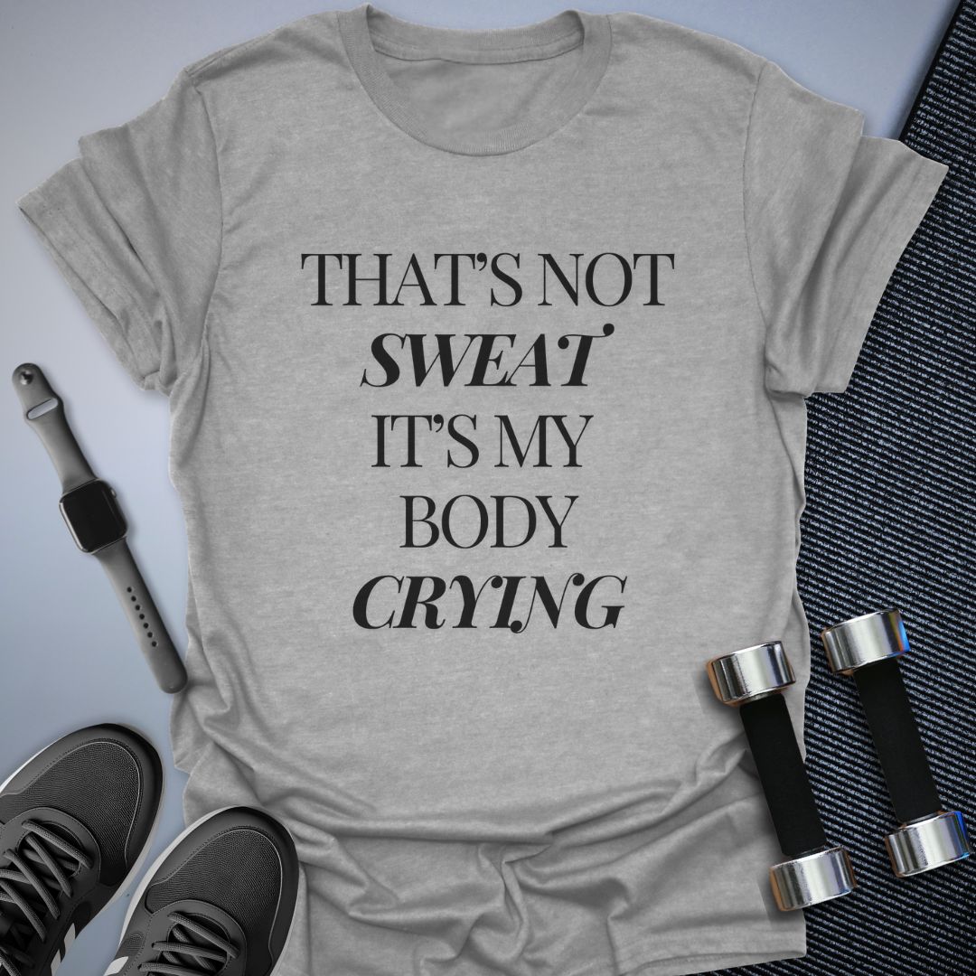 That's Not Sweat T-Shirt